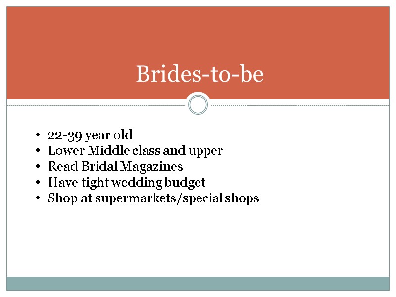 Brides-to-be 22-39 year old Lower Middle class and upper  Read Bridal Magazines Have